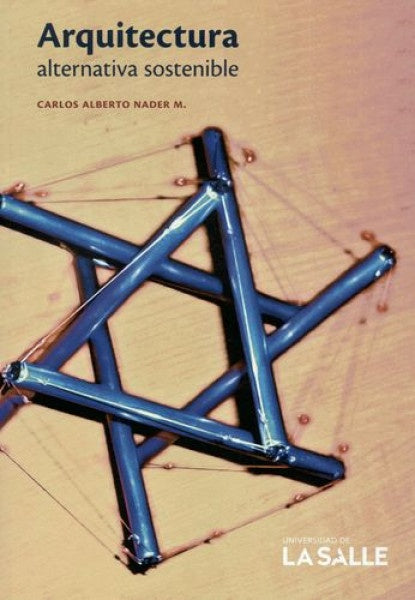 ARQUITECTURA ALTERNATIVA SOSTENIBLE | CARLOS ALBERTO NADER M.