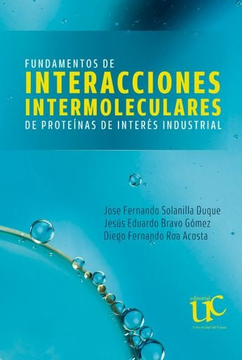 FUNDAMENTOS DE INTERACCIONES INTERMOLECULARES DE PROTEINAS DE INTERES INDUSTRIAL . REBAJA Bs. 84 | JOSE FERNANDO SOLANILLA DUQUE