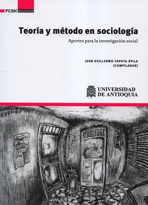 TEORIA Y METODO EN SOCIOLOGIA APORTES PARA LA INVESTIGACION SOCIAL | JUAN GUILLERMO ZAPATA ÁVILA