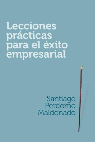 LECCIONES PRACTICAS PARA EL EXITO EMPRESARIAL | SANTIAGO MALDONADO