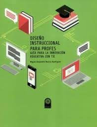 DISEÑO INSTRUCCIONAL PARA PROFES. GUIA PARA LA INNOVACION EDUCATIVA CON TIC Rebaja 67 Bs. | MIGUEL ALEJANDRO MURCIA RODRIGUEZ