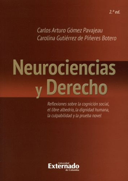 NEUROCIENCIAS Y DERECHO. REFLEXIONES SOBRE LA COGNICION SOCIAL EL LIBRE ALBEDRIO LA DIGNIDAD HUMANA  | CARLOS ARTURO GOMEZ PAVAJEAU