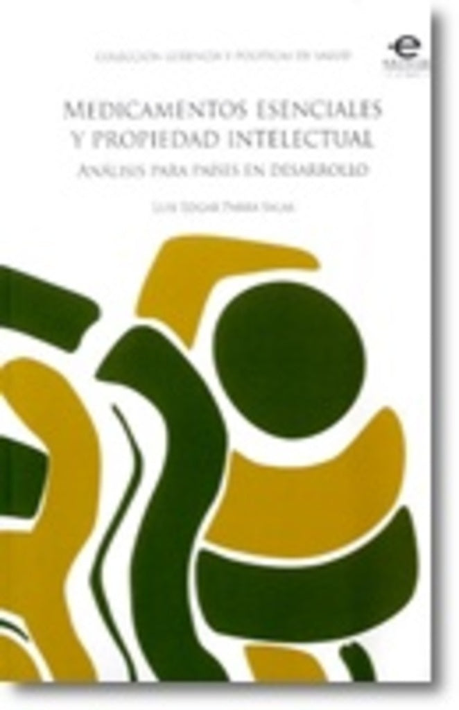 MEDICAMENTOS ESENCIALES Y PROPIEDAD INTELECTUAL. ANALISIS PARA PAISES EN DESARROLLO. OFERTA 190 Bs. | LUIS EDGAR PARRA SALAS