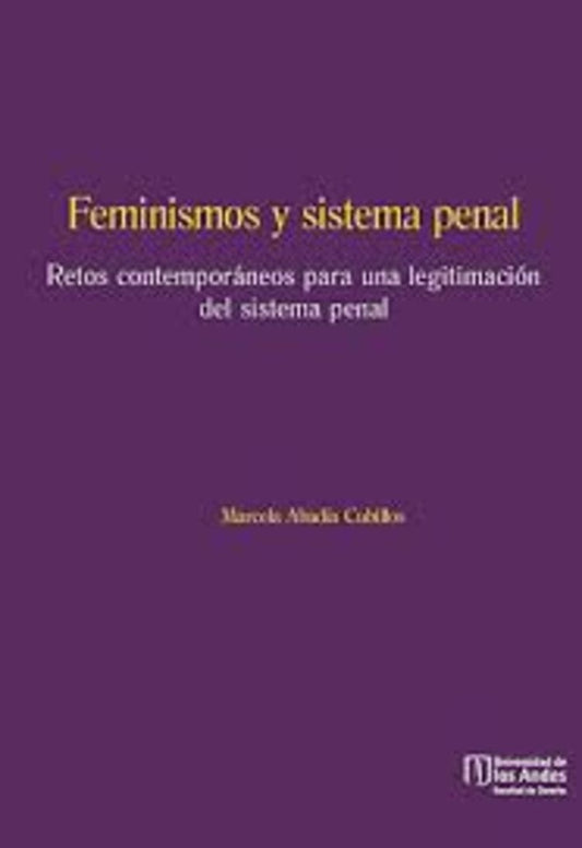 FEMINISMOS Y SISTEMA PENAL RETOS CONTEMPORANEOS PARA UNA LEGITIMACION DEL SISTEMA PENAL | MARCELA ABADIA