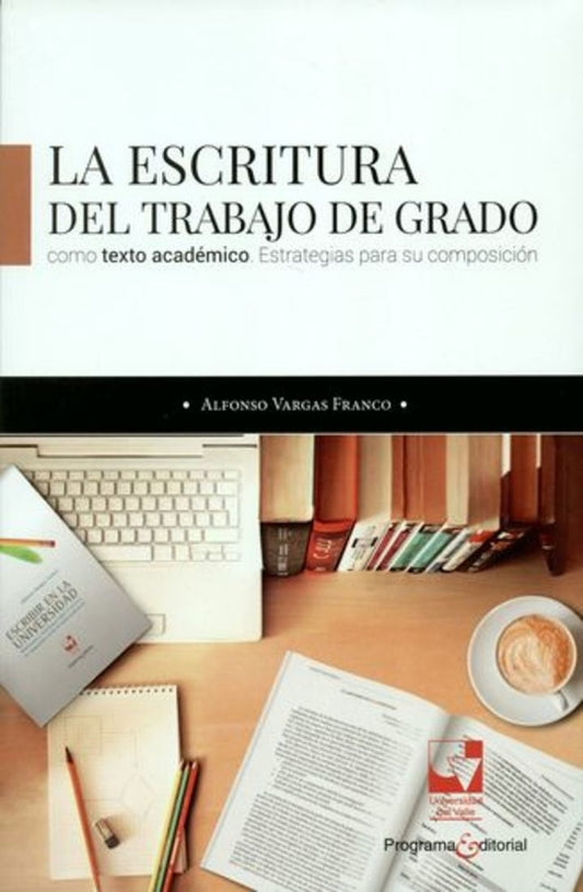 ESCRITURA DEL TRABAJO DE GRADO COMO TEXTO ACADEMICO. ESTRATEGIAS PARA SU COMPISICION, LA Rebaja 52 B | ALFONSO VARGAS FRANCO
