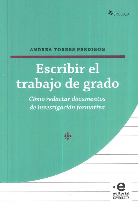 ESCRIBIR EL TRABAJO DE GRADO. COMO REDACTAR DOCUMENTOS DE INVESTIGACION FORMATIVA | ANDREA TORRES PERDIGON