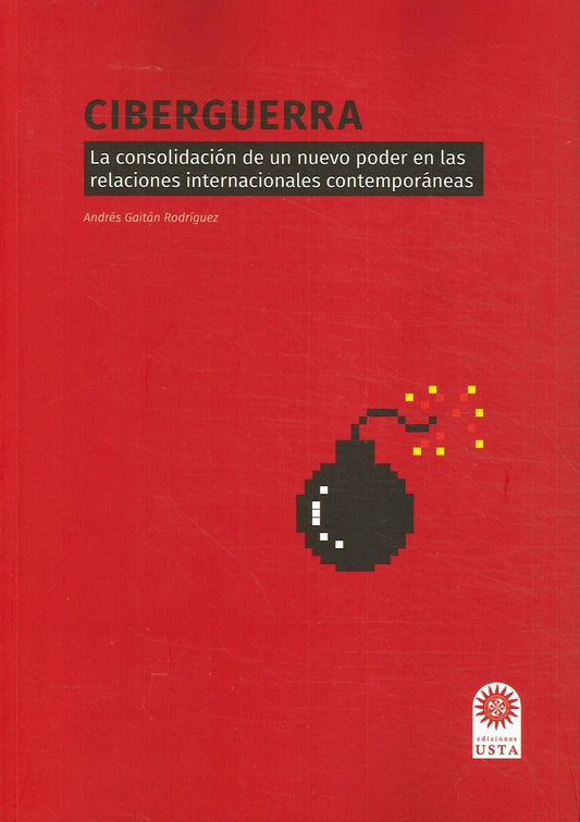 CIBERGUERRA LA CONSOLIDACION DE UN NUEVO PODER EN LAS RELACIONES INTERNACIONALES CONTEMPORANEAS Ofer | ANDRES GAITAN RODRIGUEZ