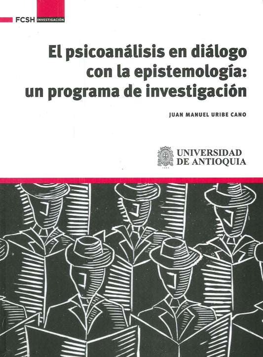 PSICOANALISIS EN DIALOGO CON LA EPISTEMOLOGIA: UN PROGRAMA DE INVESTIGACION, EL Rebaja 172 Bs. | JUAN MANUEL URIBE CANO