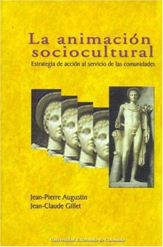 ANIMACION SOCIOCULTURAL, LA. ESTRATEGIAS DE ACCION AL SERVICIO DE LAS COMUNIDADES . OFERTA 30 Bs. | AUGUSTIN