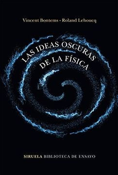 IDEAS OSCURAS DE LA FÍSICA, LAS. | VINCENT BONTEMS
