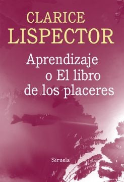 APRENDIZAJE O EL LIBRO DE LOS PLACERES | CLARICE LISPECTOR