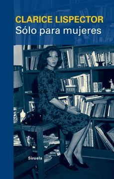 SOLO PARA MUJERES | CLARICE LISPECTOR