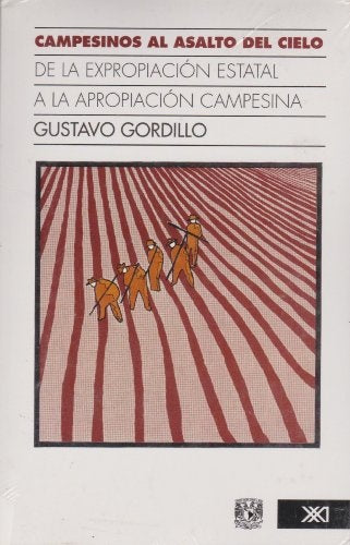 CAMPESINOS AL ASALTO DEL CIELO. DE LA EXPROPIACION ESTATAL A LA APROPIACION CAMPESINA .  REBAJA 40 B | GUSTAVO GORDILLO