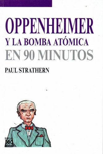 OPPENHEIMER Y LA BOMBA ATOMICA EN 90 MINUTOS. OFERTA 30 Bs. | PAUL STRATHERN