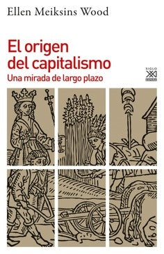 ORIGEN DEL CAPITALISMO, EL. | ELLEN MEIKSINS