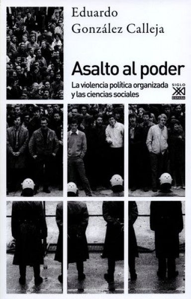 ASALTO AL PODER. LA VIOLENCIA POLITICA ORGANIZADA Y LAS CIENCIAS SOCIALES  Rebaja 90 Bs. | EDUARDO GONZALEZ