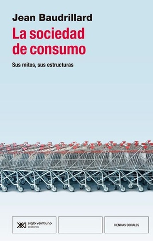 SOCIEDAD DE CONSUMO, LA: SUS MITOS, SUS ESTRUCTURAS | JEAN BAUDRILLARD