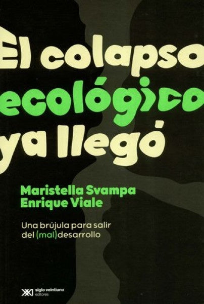 COLAPSO ECOLOGICO YA LLEGO, EL | MARISTELLA SVAMPA