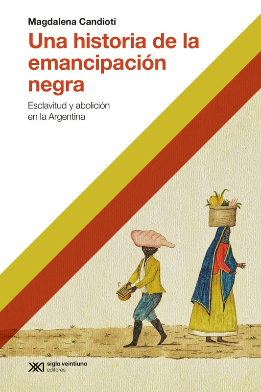 UNA HISTORIA DE LA EMANCIPACION NEGRA | MAGDALENA CANDIOTI