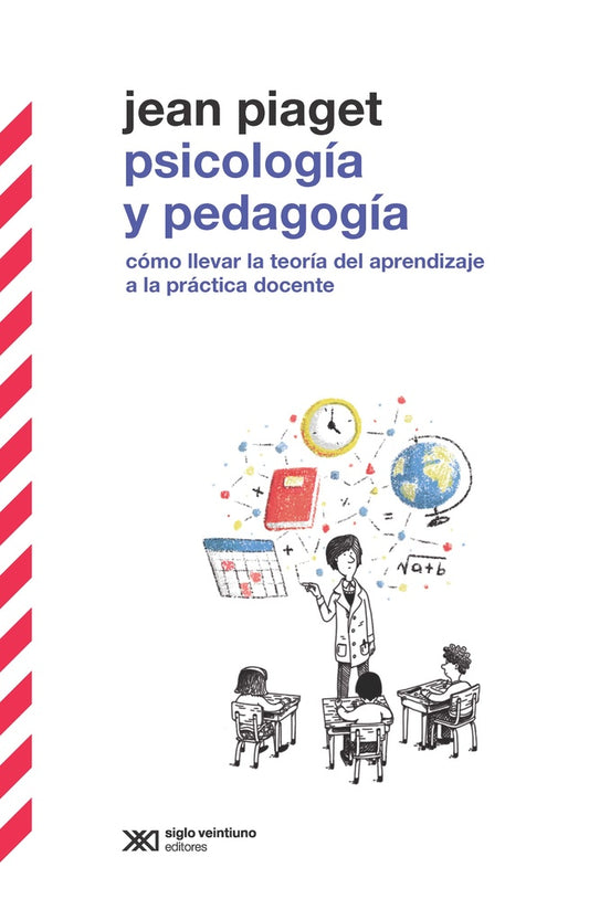 PSICOLOGIA  Y PEDAGOGIA.  COMO LLEVAR LA TEORIA DEL APRENDIZAJE A LA PRACTICA DOCENTE | JEAN PIAGET