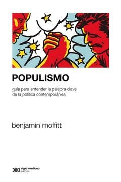 POPULISMO. GUIA PARA ENTENDER LA PALABRA CLAVE | BENJAMIN MOFFITT