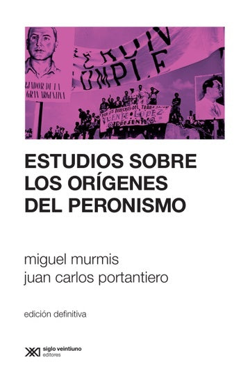 ESTUDIOS SOBRE LOS ORIGENES DEL PERONISMO | JUAN CARLOS PORTANTIERO