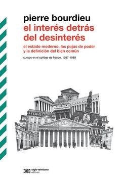 INTERES DETRAS DEL DESINTERES, EL | PIERRE BOURDIEU