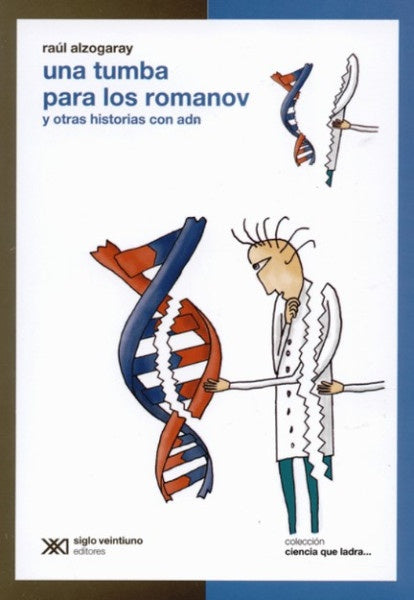 UNA TUMBA PARA LOS ROMANOV Y OTRAS HISTORIAS CON ADN .  | RAUL ALZOGARAY