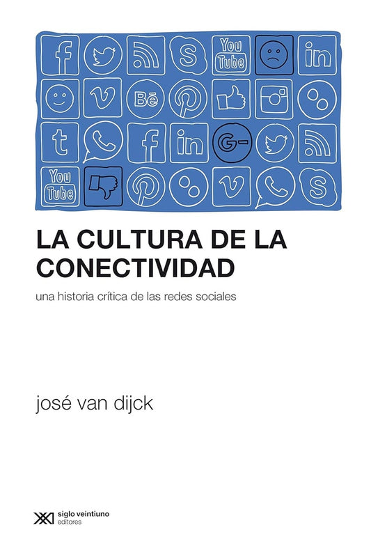 CULTURA DE LA CONECTIVIDAD, LA. UNA HISTORIA CRITICA DE LAS REDES SOCIALES | JOSE VAN DIJCK