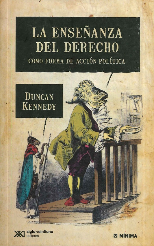 ENSEÑANZA DEL DERECHO, LA. COMO FORMA DE ACCION POLITICA | DUNCAN KENNEDY