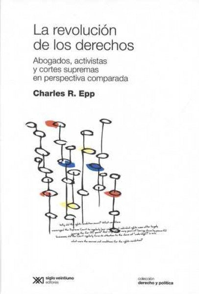 REVOLUCION DE LOS DERECHOS, LA. ABOGADOS, ACTIVISTAS Y CORTES EN PERSPECTIVA COMPARADA. REBAJA 60 BS | CHARLES EPP