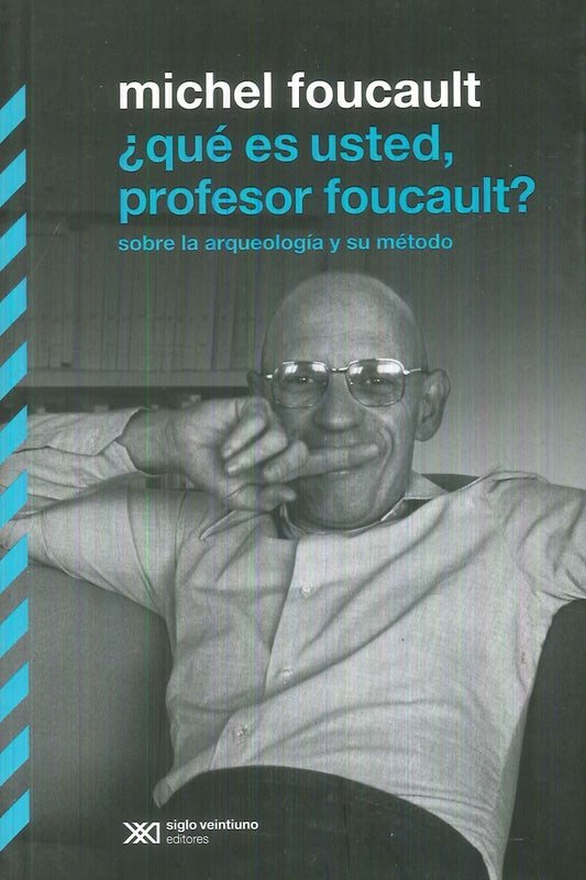 QUE ES USTED, PROFESOR FOUCAULT? Sobre la arqueologia y su metodo. REBAJA 90 BS | MICHEL FOUCAULT