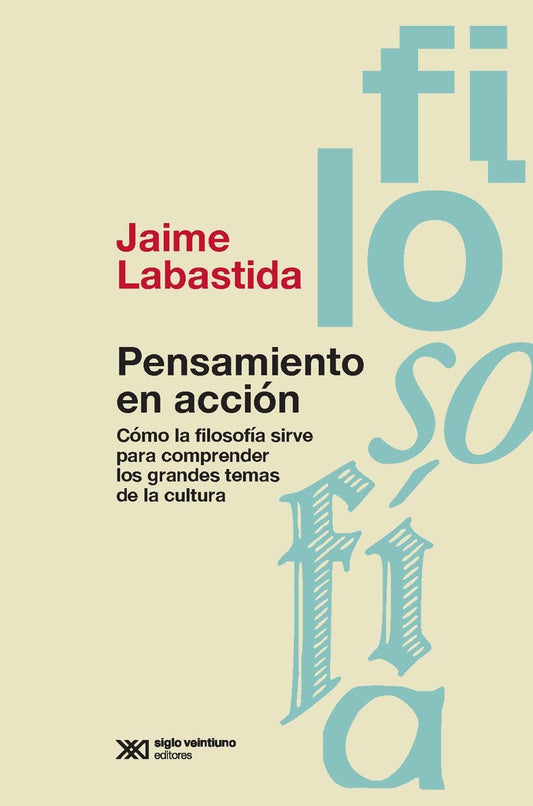 PENSAMIENTO EN ACCION. COMO LA FILOSOFIA SIRVE PARA COMPRENDER LOS GRANDES TEMAS DE LA CULTURA Rebaj | JAIME LABASTIDA