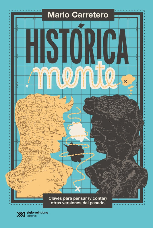 HISTORICAMENTE. CLAVES PARA PENSAR (Y CONTAR) OTRAS VERSIONES DEL PASADO | MARIO CARRETERO