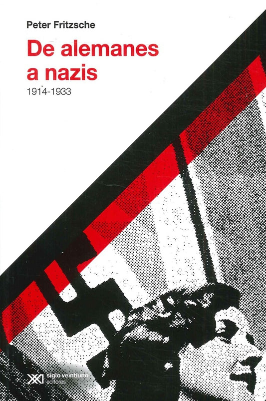 DE ALEMANES A NAZIS 1914-1933 | PETER FRITZSCHE