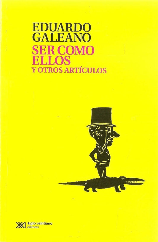 SER COMO ELLOS Y OTROS ARTICULOS | EDUARDO GALEANO