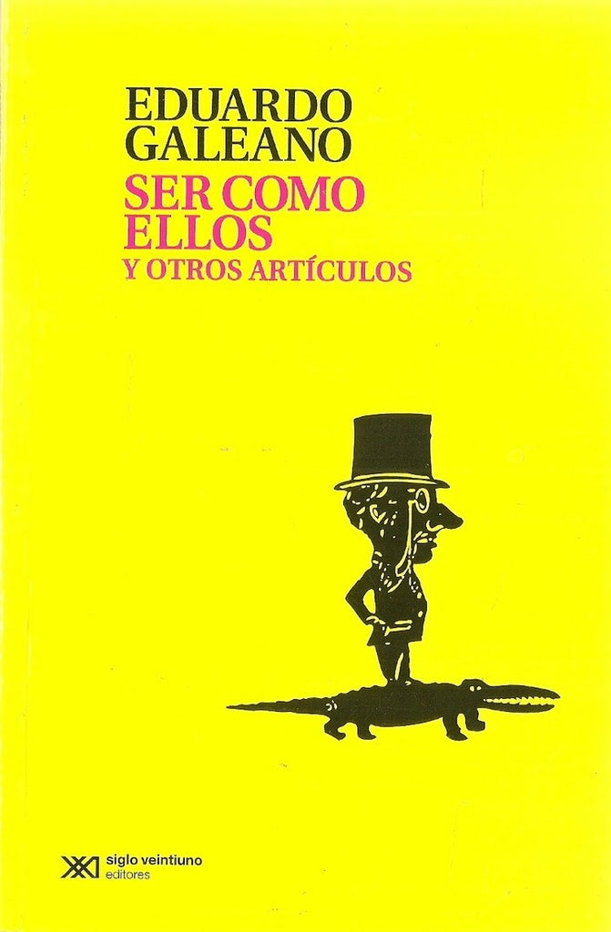 SER COMO ELLOS Y OTROS ARTICULOS | EDUARDO GALEANO
