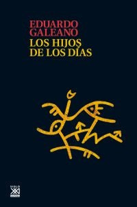 HIJOS DE LOS DIAS, LOS. Tapa Dura  Rebaja 80 Bs. | EDUARDO GALEANO