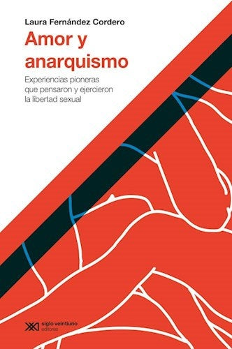 AMOR Y ANARQUISMO. EXPERIENCIAS PIONERAS QUE PENSARON Y EJERCIERON LA LIBERTAD SEXUAL Rebaja 97 Bs. | LAURA FERNANDEZ CORDERO