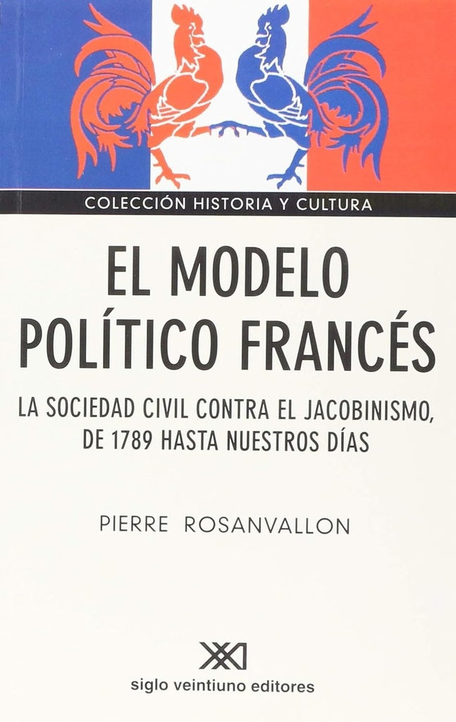 MODELO POLITICO FRANCES, EL. LA SOCIEDAD CIVIL CONTRA EL JACOBINISMO, DE 1789 HASTA NUESTROS DIAS | PIERRE ROSANVALLON