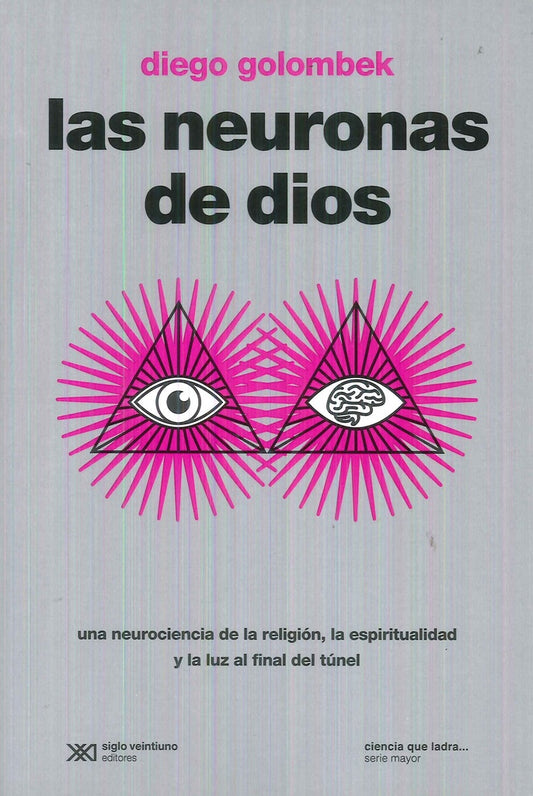 NEURONAS DE DIOS, LAS. UNA NEUROCIENCIA DE LA RELIGION, LA ESPIRITUALIDAD Y LA LUZ AL FINAL DEL TUNE | DIEGO GOLOMBEK