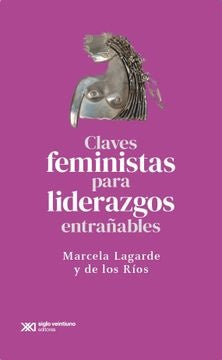 CLAVES FEMINISTAS PARA LIDERAZGOS ENTRAÑABLES | MARCELA LAGARDE
