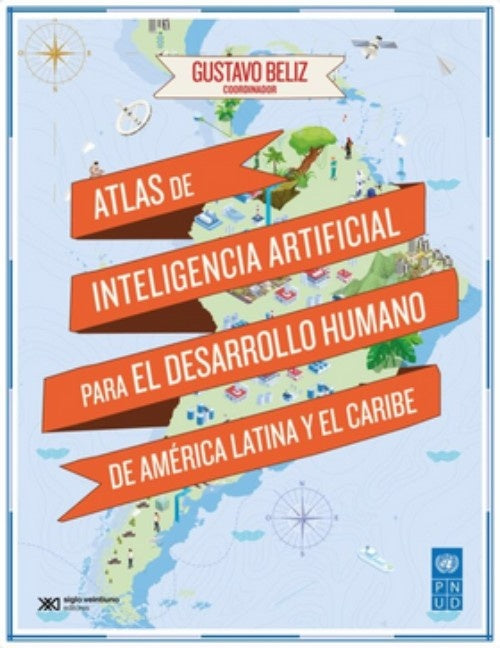 ATLAS DE INTELIGENCIA ARTIFICIAL PARA EL DESARROLLO HUMANO DE AMERICA LATINA Y EL CARIBE | GUSTAVO BELIZ