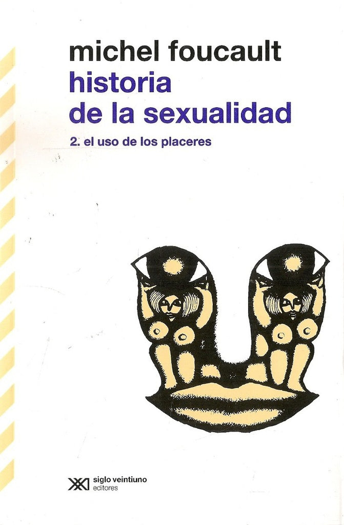 HISTORIA DE LA SEXUALIDAD. 2 EL USO DE LOS PLACERES. | MICHEL FOUCAULT