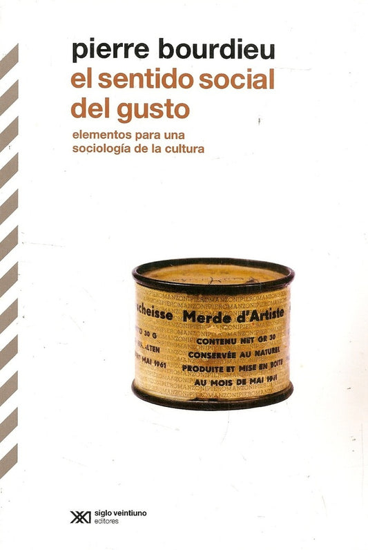 SENTIDO SOCIAL DEL GUSTO, EL. ELEMENTOS PARA UNA SOCIOLOGIA DE LA CULTURA | PIERRE BOURDIEU