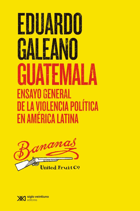 GUATEMALA. ENSAYO GENERAL DE LA VIOLENCIA POLITICA Rebaja 97 Bs. | EDUARDO GALEANO