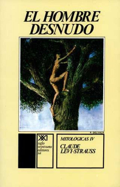 HOMBRE DESNUDO, EL. MITOLOGICAS IV | CLAUDE LEVI-STRAUSS