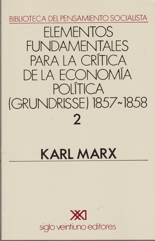 ELEMENTOS FUNDAMENTALES PARA LA CRITICA DE LA ECONOMIA POLITICA. II (GRUNDRISSE) 1857-1858 | CARLOS MARX