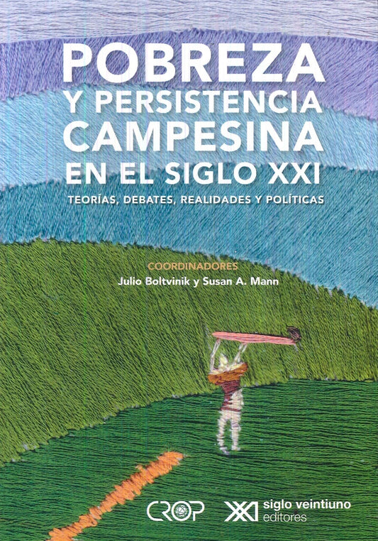 POBREZA Y PERSISTENCIA CAMPESINA EN EL SIGLO XXI. TEORIAS, DEBATES, REALIDADES Y POLITICAS | JULIO BOLTVINIK