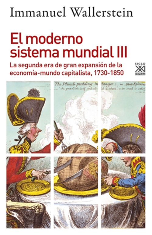 MODERNO SISTEMA MUNDIAL, EL III. LA SEGUNDA ERA DE GRAN EXPANSION DE LA ECONOMIA-MUNDO CAPITALISTA | IMMANUEL WALLERSTEIN